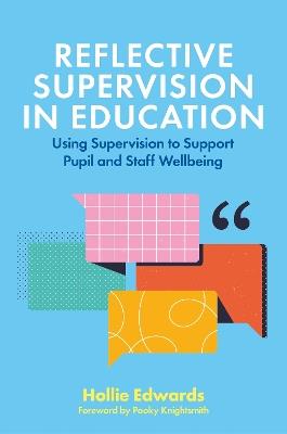 Reflective Supervision in Education: Using Supervision to Support Pupil and Staff Wellbeing - Hollie Edwards - cover