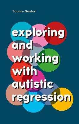 Exploring and Working With Autistic Regression - Sophie Gaston - cover