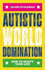 Autistic World Domination: How to Script Your Life