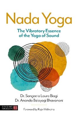Nada Yoga: The Vibratory Essence of the Yoga of Sound - Dr Sangeeta Laura Biagi,Ananda Balayogi Bhavanani - cover