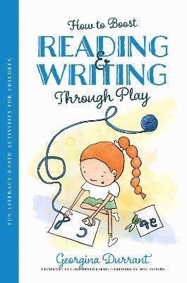 How to Boost Reading and Writing Through Play: Fun Literacy-Based Activities for Children - Georgina Durrant - cover