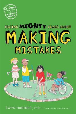 Facing Mighty Fears About Making Mistakes - Dawn Huebner - cover