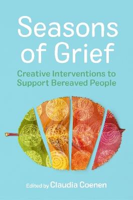 Seasons of Grief: Creative Interventions to Support Bereaved People - cover