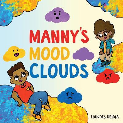 Manny's Mood Clouds: A Story about Moods and Mood Disorders - Lourdes Ubidia - cover