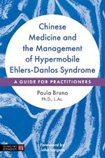 Chinese Medicine and the Management of Hypermobile Ehlers-Danlos Syndrome: A Guide for Practitioners