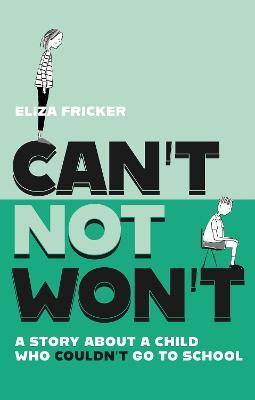 Can't Not Won't: A Story About A Child Who Couldn't Go To School - Eliza Fricker - cover