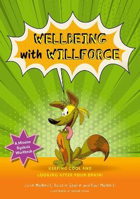 Mission Dyslexia: Wellbeing with Willforce: Keeping Cool and Looking After Your Brain! - Julie McNeill,Paul McNeill - cover