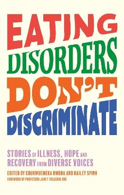 Eating Disorders Don’t Discriminate: Stories of Illness, Hope and Recovery from Diverse Voices - cover