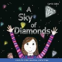 A Sky of Diamonds: A story for children about loss, grief and hope - Camille Gibbs - cover