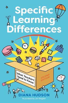 Specific Learning Differences, What Teachers Need to Know (Second Edition): Embracing Neurodiversity in the Classroom - Diana Hudson - cover