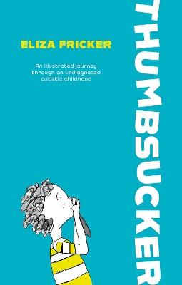 Thumbsucker: An illustrated journey through an undiagnosed autistic childhood - Eliza Fricker - cover
