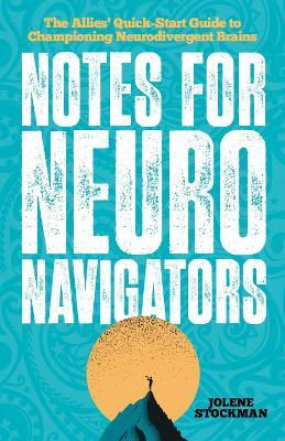 Notes for Neuro Navigators: The Allies' Quick-Start Guide to Championing Neurodivergent Brains - Jolene Stockman - cover