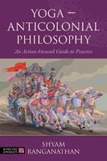 Yoga – Anticolonial Philosophy: An Action-Focused Guide to Practice