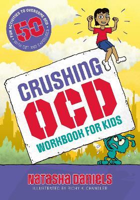 Crushing OCD Workbook for Kids: 50 Fun Activities to Overcome OCD with CBT and Exposures - Natasha Daniels - cover