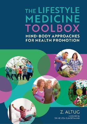 The Lifestyle Medicine Toolbox: Mind-Body Approaches for Health Promotion - Ziya Altug, PT, DPT, DipACLM, OCS - cover