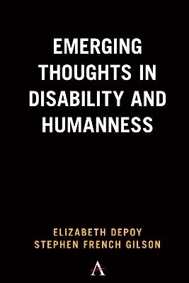 Emerging Thoughts in Disability and Humanness - Elizabeth DePoy,Stephen French Gilson - cover