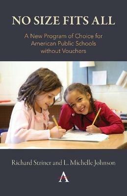 No Size Fits All: A New Program of Choice for American Public Schools without Vouchers - Richard Striner,L. Michelle Johnson - cover