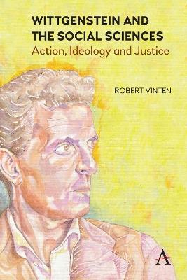 Wittgenstein and the Social Sciences: Action, Ideology and Justice - Robert Vinten - cover