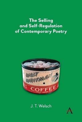 The Selling and Self-Regulation of Contemporary Poetry - J.T. Welsch - cover