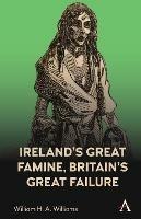Ireland’s Great Famine, Britain’s Great Failure