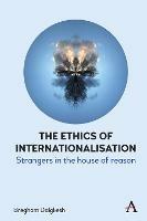 The Ethics of Internationalisation: Strangers in the House of Reason - Bregham Dalgliesh - cover