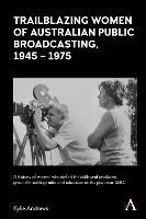 Trailblazing Women of Australian Public Broadcasting, 1945–1975 - Kylie Andrews - cover