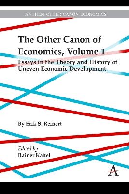 The Other Canon of Economics, Volume 1: Essays in the Theory and History of Uneven Economic Development - Erik Reinert - cover