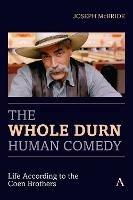 The Whole Durn Human Comedy: Life According to the Coen Brothers - Joseph McBride - cover