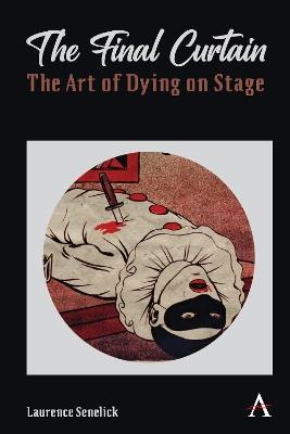 The Final Curtain: The Art of Dying on Stage - Laurence Senelick - cover