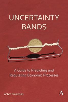 Uncertainty Bands: A Guide to Predicting and Regulating Economic Processes - Ashot Tavadyan - cover