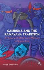 Sambuka and the Ramaya?a Tradition: A History of Motifs and Motives in South Asia