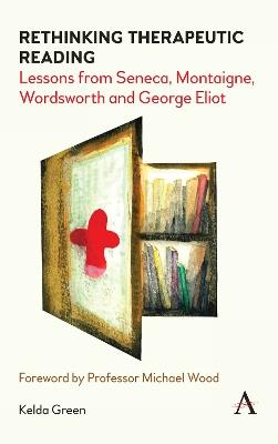 Rethinking Therapeutic Reading: Lessons from Seneca, Montaigne, Wordsworth and George Eliot - Kelda Green - cover