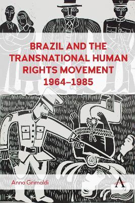 Brazil and the Transnational Human Rights Movement, 1964-1985 - Anna Grimaldi - cover