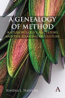 A Genealogy of Method: Anthropology’s Ancestors and the Meaning of Culture - Sondra L. Hausner - cover