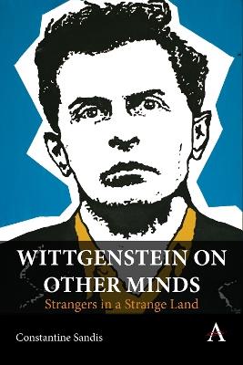 Wittgenstein on Other Minds: Strangers in a Strange Land - Constantine Sandis - cover