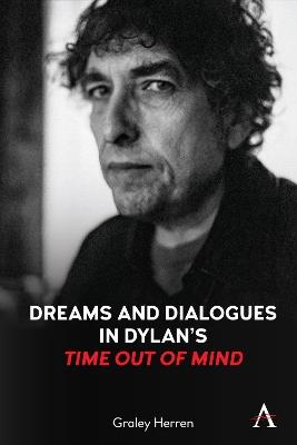 Dreams and Dialogues in Dylan's "Time Out of Mind" - Graley Herren - cover