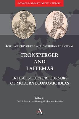 Fronsperger and Laffemas: 16th-century Precursors of Modern Economic Ideas - Leonhard Fronsperger,Barthélemy de Laffemas - cover