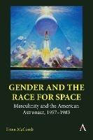 Gender and the Race for Space: Masculinity and the American Astronaut, 1957-1983 - Erinn McComb - cover