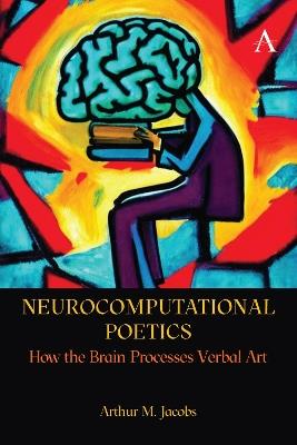 Neurocomputational Poetics: How the Brain Processes Verbal Art - Arthur Jacobs - cover