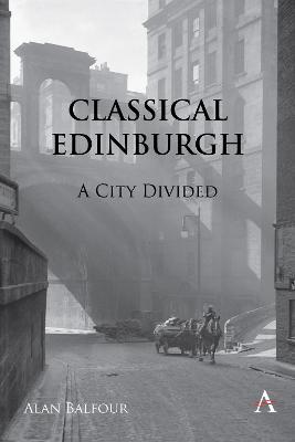 Classical Edinburgh: A City Divided - Alan H Balfour - cover