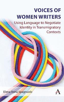 Voices of Women Writers: Using Language to Negotiate Identity in (Trans)migratory Contexts - Elena Anna Spagnuolo - cover