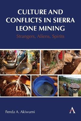 Culture and Conflicts in Sierra Leone Mining: Strangers, Aliens, Spirits - Fenda Akiwumi - cover