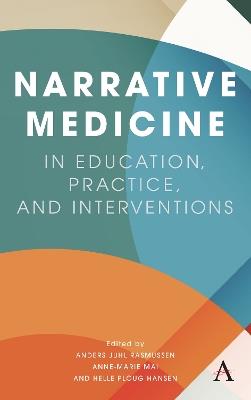 Narrative Medicine in Education, Practice, and Interventions - Anders Juhl Rasmussen,Anne-Marie Mai,Helle Ploug Hansen - cover