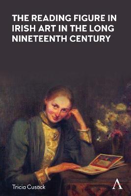 The Reading Figure in Irish Art in the Long Nineteenth Century - Tricia Cusack - cover