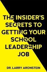 The Insider's Secrets to Getting Your School Leadership Job