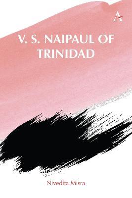 V. S. Naipaul of Trinidad - Nivedita Misra - cover