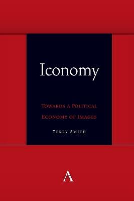 Iconomy: Towards a Political Economy of Images - Terry Smith - cover