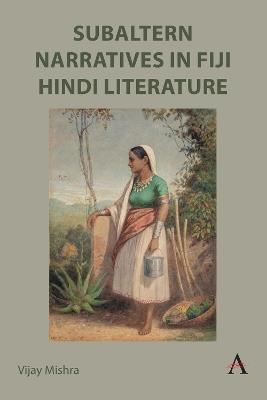 Subaltern Narratives in Fiji Hindi Literature - Vijay Mishra - cover
