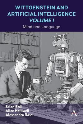Wittgenstein and Artificial Intelligence, Volume I: Mind and Language - Alice C Helliwell,Alessandro Rossi,Brian Ball - cover