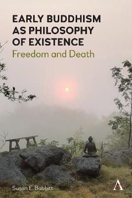 Early Buddhism as Philosophy of Existence: Freedom and Death - Susan E. Babbitt - cover